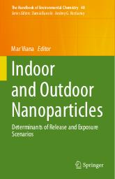 Indoor and outdoor nanoparticles. Determinants of release and exposure scenarios. = (Nanoparticules dans l'air intérieur et extérieur. Déterminants des scénarios d'émissions et d'exposition). | VIANA M. (Ed)