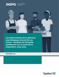 Les déterminants de la détresse psychologique élevée liée au travail : résultats de l'Enquête québécoise sur la santé de la population, 2014-2015. | SASSINE M.P. (Ed)