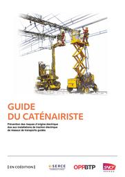 Guide du caténairiste. Prévention des risques d’origine électrique dus aux installations de traction électrique de réseaux de transports guidés. | 