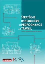 Stratégie immobilière et performance au travail. Penser l'espace de travail de demain. | COCHARD N. (Ed)